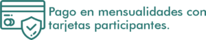 Pago en mensualidades con tarjetas participantes.